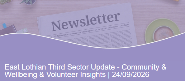 East Lothian Third Sector Update – Community & Wellbeing & Volunteer Insights | 24/09/2026